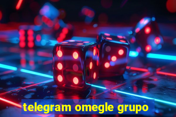 telegram omegle grupo